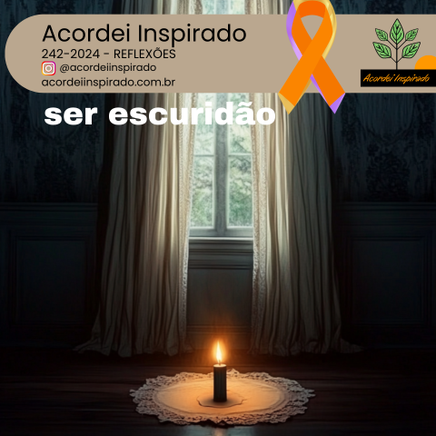 Acordei Inspirado 242/2024 - Ser escuridão