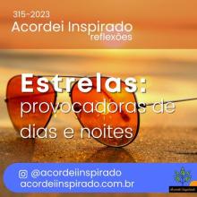 Acordei Inspirado 315/2023 - Estrelas: provocadoras de dias e noites