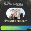 Acordei Inspirado 120/2024 - Prever o futuro?